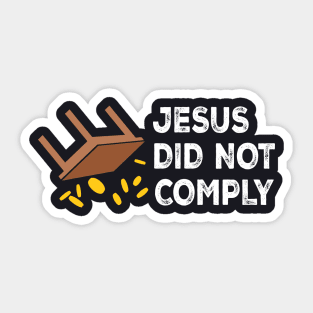Jesus Did Not Comply Sticker